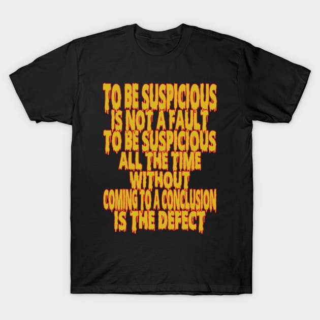 With Thought-Provoking Quote To Be Suspicious Is Not a Fault for Curious Minds T-Shirt by wisscreation